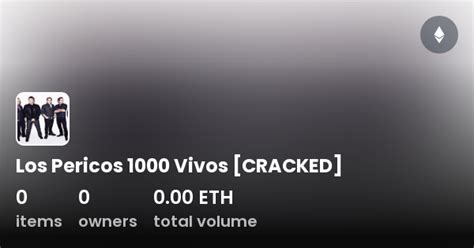 Los Pericos 1000 Vivos CRACKED Collection OpenSea