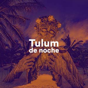 Tulum De Noche Playlist By Worldwiderecordsmx Spotify