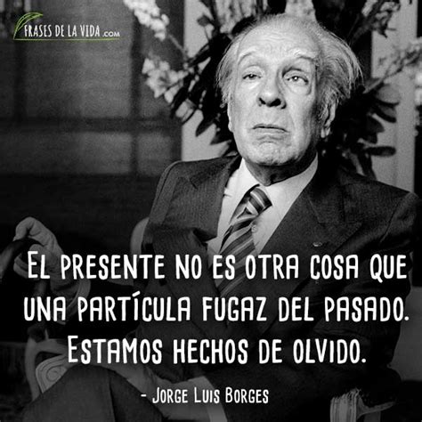 Frases De Jorge Luis Borges La Eternidad De La Escritura Im Genes