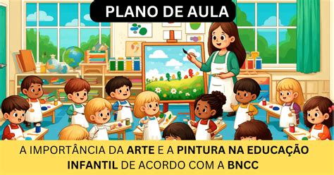 A Importância da Arte e a Pintura na Educação Infantil De Acordo com a ...