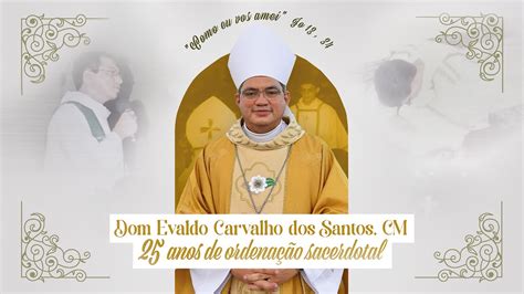 Santa Missa Anos De Ordena O Sacerdotal Dom Evaldo Carvalho Dos