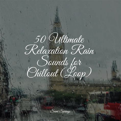 Ultimate Relaxation Rain Sounds For Chillout Loop Album By