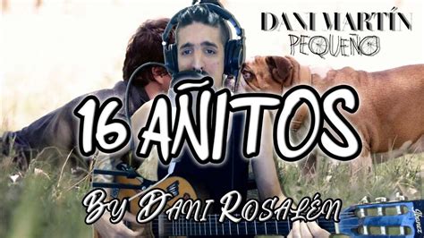 Dani Martín 16 Añitos By Dani Rosalén🤟🏻 Cover 🎤cÓmo Tocar🎸espaÑol