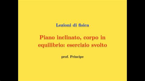 Piano Inclinato Corpo In Equilibrio Esercizio Svolto Youtube