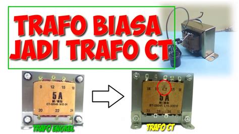 Cara Merubah Trafo Non Ct Jadi Trafo Ct Trafo Engkel Jadi Ct Tanpa Gulung Ulang Youtube