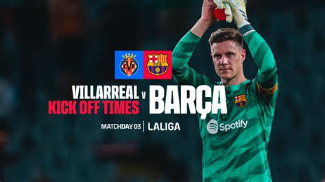 All What Need To Know Of The Villarreal Fc Barcelona Of Laliga