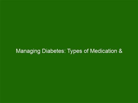 Managing Diabetes Types Of Medication And Treatment Options Health And