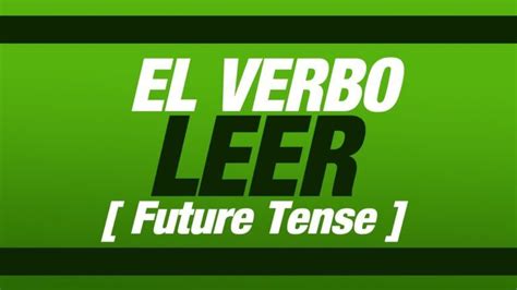 Conjugación Del Verbo Leer Presente Pasado Y Futuro