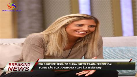 Big Brother Irm De Diana Lopes Ataca Frederica Fosse T O Boa