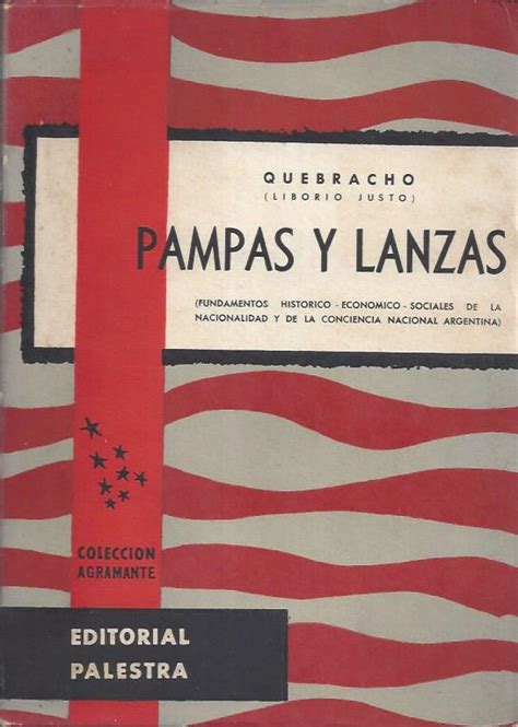 Quebracho Liborio Justo Pampas y lanzas fundamentos histórico