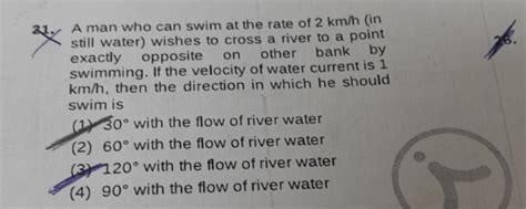 A Man Who Can Swim At The Rate Of Km H In Still Water Wishes To Cross