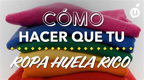 Cómo hacer que tu ropa huela rico Mantener el olor de tu ropa limpia