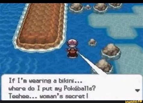 If Wearing A Bikini Where Do I Put My Pokddballs I Teehee Woman S Secret IFunny