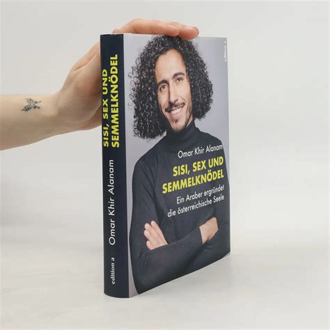 Sisi Sex und Semmelknödel Ein Araber ergründet österreichische Seele Omar Khir Alanam