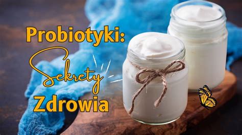 Probiotyki Nie Tylko Str Jelit Odkryj Ich Pe N Moc Youtube