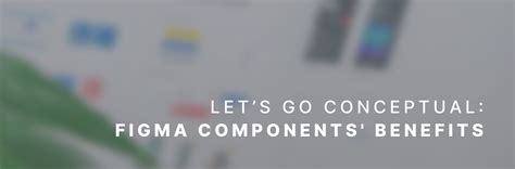 10 Essential Figma Components For Revolutionary Design Get A Boost Effectus Software Blog