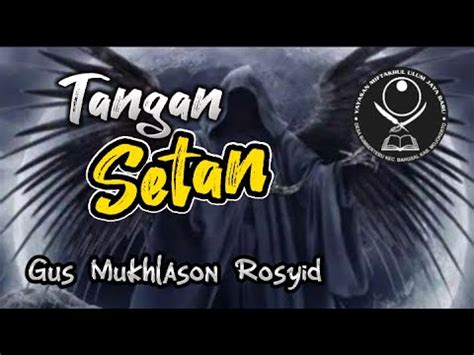 Jangan Turuti Tangan Setan Gus Mukhlason Rosyid Kajianhakikat Youtube