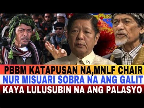 Pbbm Katapusan Na Dahil Mnlf Chair Nur Misuari Sobra Na Galit Kaya