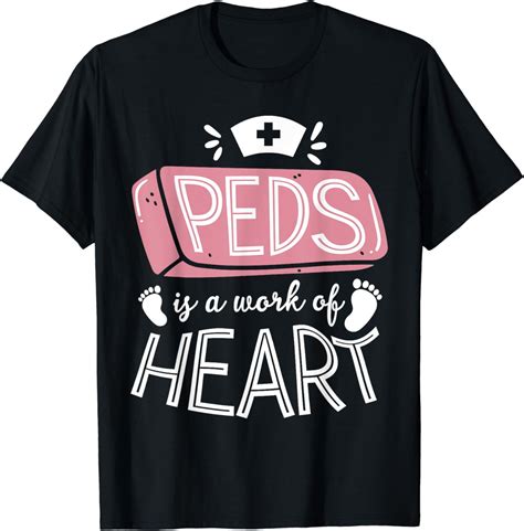 PEDS Is A Work Of Heart Ped Nurse For A Pediatric Nurse T Shirt