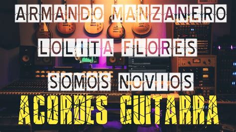 Armando Manzanero Lolita Flores Somos Novios ACORDES GUITARRA