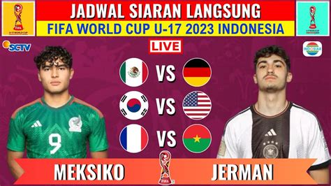 Jadwal Piala Dunia U17 Hari Meksiko Vs Jerman Prancis Vs Burkina