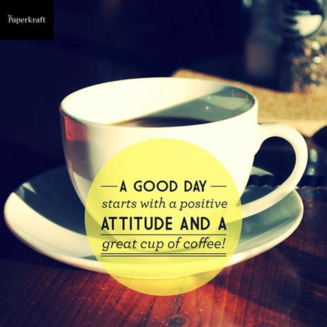 Good Day Positive Attitude And Cup Of Coffee On Pinterest