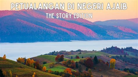 Petualangan Di Negeri Ajaib The Story Edition Youtube