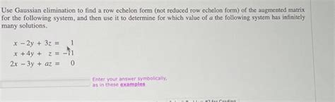 Solved Use Gaussian Elimination To Find A Row Echelon Form