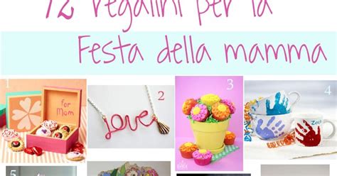 12 Regalini Per La Festa Della Mamma Raccolta Kreattivablog