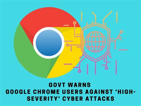 Google Chrome Users Warning Government Issues High Severity Cyber