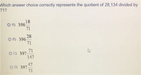 Solved Which Answer Choice Correctly Represents The Quotient Of 28 134