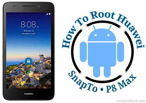 Step By Step Guide On How To Root Huawei SnapTo And Huawei P8 Max