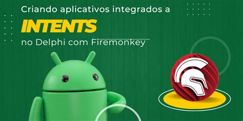 Criando Aplicativos Integra O Ao Intents No Android Delphi