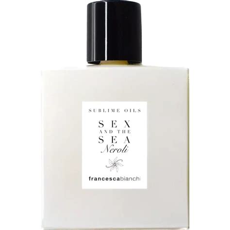 Sex And The Sea Neroli By Francesca Bianchi Sublime Oil Reviews