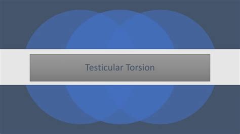 Testicular Torsion - Pediatrics Surgery | PPT | Free Download