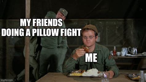 Me During A Pillow Fight Imgflip