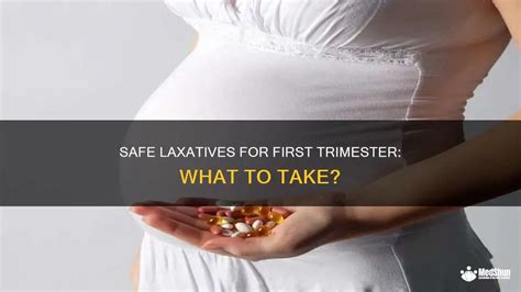 Safe Laxatives For First Trimester What To Take Medshun