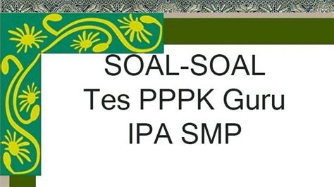 Soal Tes Seleksi Pppk Guru Ipa Terbaru Lengkap Kunci Jawaban