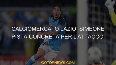 Calciomercato Lazio Simeone Pista Concreta Per L Attacco YouTube