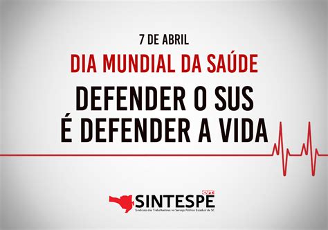 Dia Mundial Da Sa De Em Defesa Do Sus Sintespe