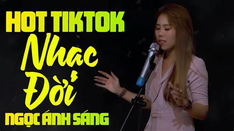 Ngọc Ánh Sáng Những Ca Khúc Nhạc Chế Lk Nhạc Chế Mới Nhất Về Đời HOT TIKTOK Triệu Người