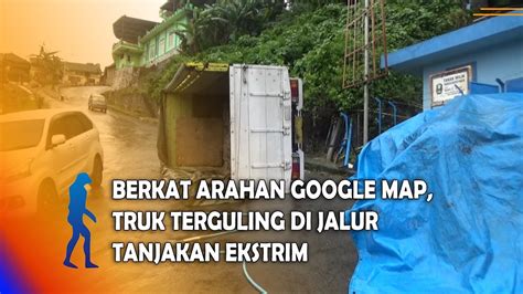 MAGETAN Akibat Arahan Google Map Truk Terguling Di Jalur Tanjakan