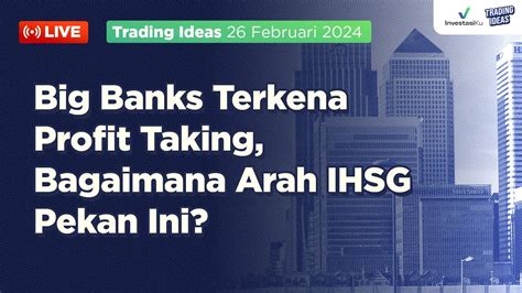 Big Banks Terkena Profit Taking Bagaimana Arah Ihsg Pekan Ini