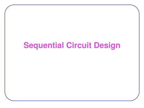 Ppt Sequential Circuit Design Powerpoint Presentation Free Download