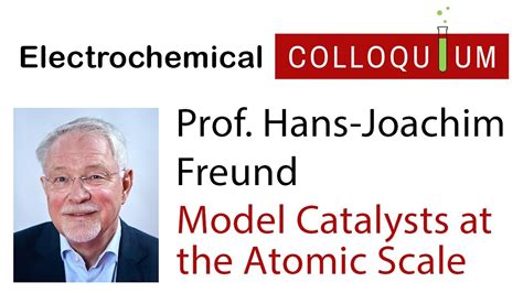 39 Prof Hans Joachim Freund Heterogeneous Catalysts At The Atomic