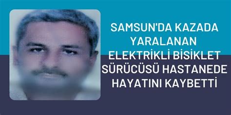 Samsun da Kazada Yaralanan Elektrikli Bisiklet Sürücüsü Hastanede