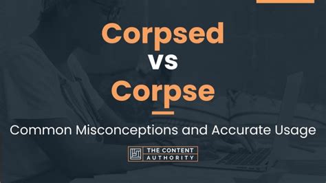 Corpsed Vs Corpse Common Misconceptions And Accurate Usage