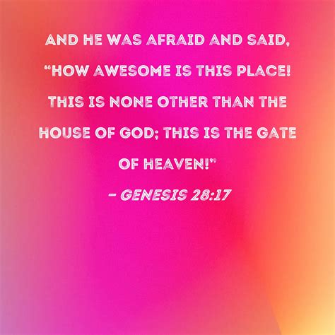Genesis 28:17 And he was afraid and said, "How awesome is this place