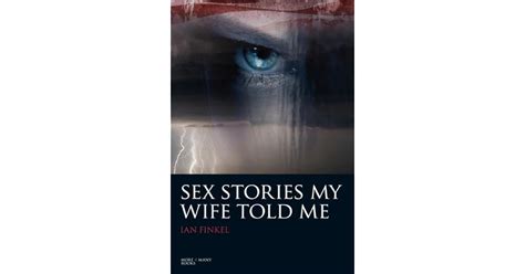 Sex Stories My Wife Told Me By Ian Finkel