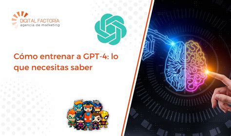 Cómo entrenar a GPT 4 lo que necesitas saber 磊 DIGITAL FACTORÍA